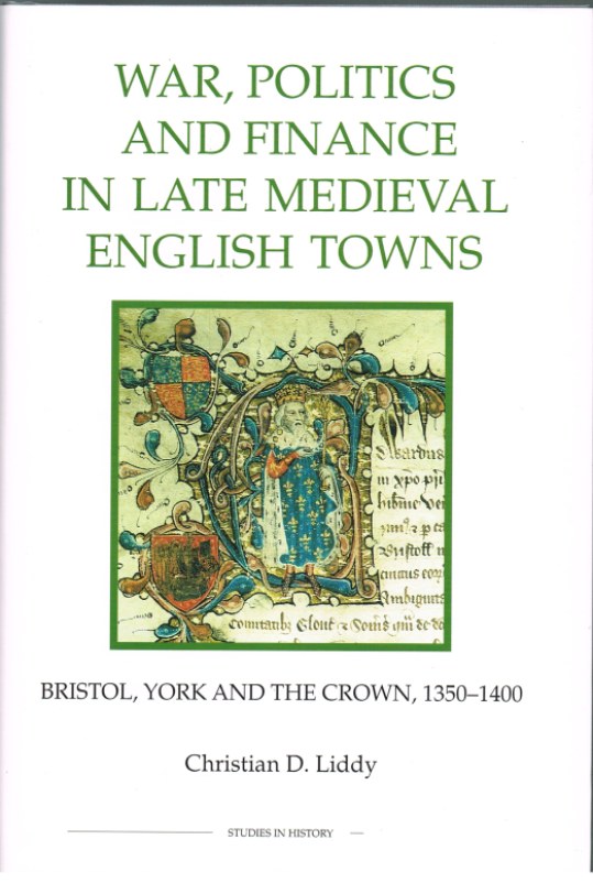 Image for WAR, POLITICS AND FINANCE IN LATE MEDIEVAL ENGLISH TOWNS: BRISTOL, YORK AND THE CROWN, 1350-1400