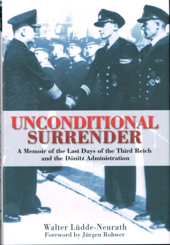 Image for UNCONDITIONAL SURRENDER: A MEMOIR OF THE LAST DAYS OF THE THIRD REICH AND THE DONITZ ADMINISTRATION