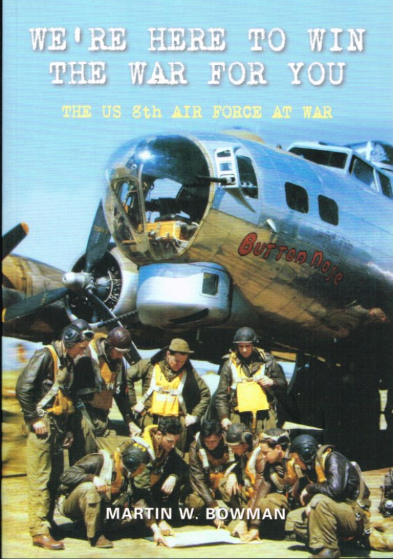 Image for WE'RE HERE TO WIN THE WAR FOR YOU : THE US 8TH AIR FORCE AT WAR