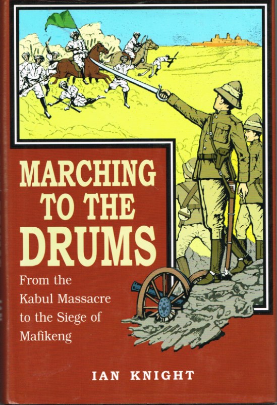 Image for MARCHING TO THE DRUMS: EYEWITNESS ACCOUNTS OF WAR FROM THE KABUL MASSACRE TO THE SIEGE OF MAFIKENG