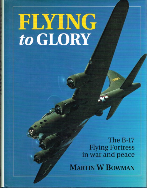 Image for FLYING TO GLORY: THE B-17 FLYING FORTRESS IN WAR AND PEACE