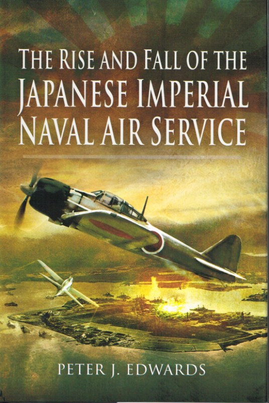 Image for THE RISE AND FALL OF THE JAPANESE IMPERIAL NAVAL AIR SERVICE