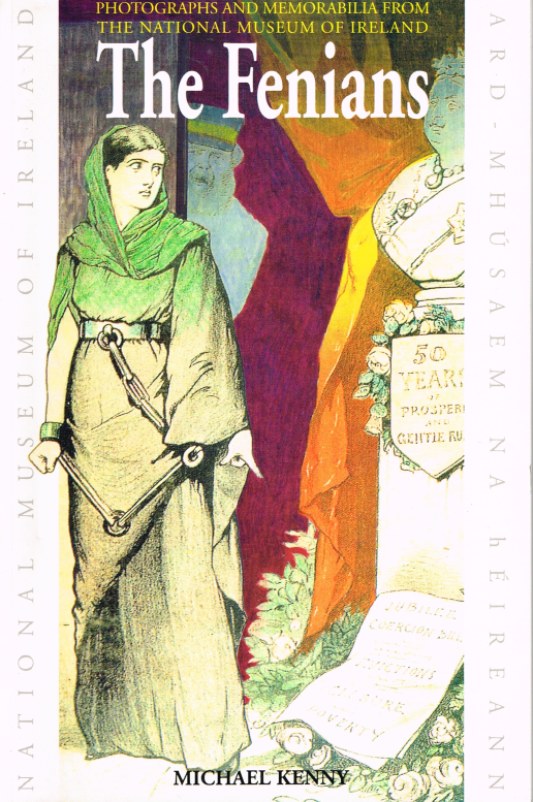 Image for THE FENIANS : PHOTOGRAPHS AND MEMORABILIA FROM THE NATIONAL MUSEUM OF IRELAND