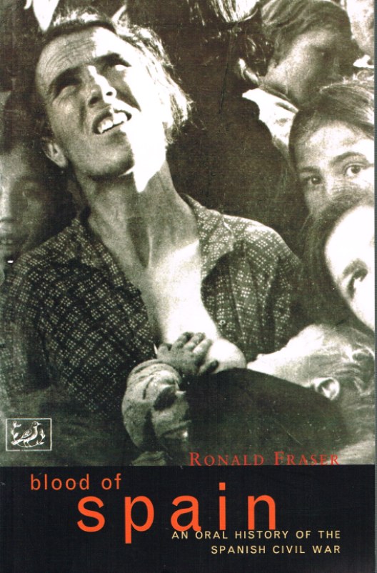 BLOOD OF SPAIN AN ORAL HISTORY OF THE SPANISH CIVIL WAR