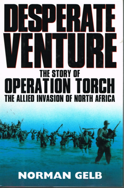 Image for DESPERATE VENTURE: THE STORY OF OPERATION TORCH, THE ALLIED INVASION OF NORTH AFRICA