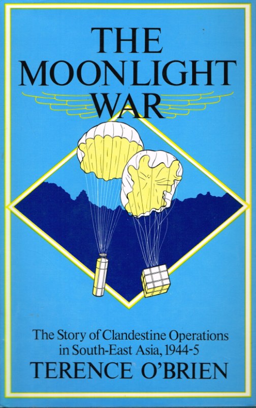 Image for THE MOONLIGHT WAR: THE STORY OF CLANDESTINE OPERATIONS IN SOUTH-EAST ASIA, 1944-5
