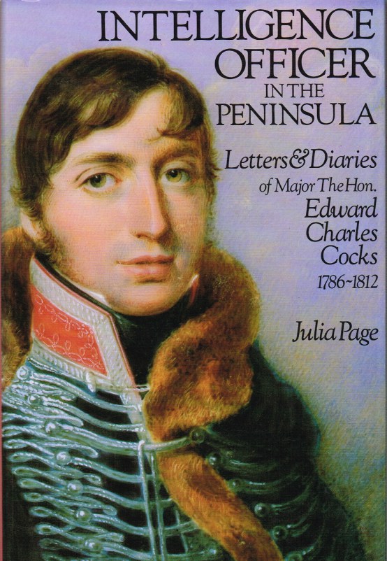 Image for INTELLIGENCE OFFICER IN THE PENINSULA : LETTERS AND DIARIES OF MAJOR THE HON EDWARD CHARLES COCKS, 1786-1812