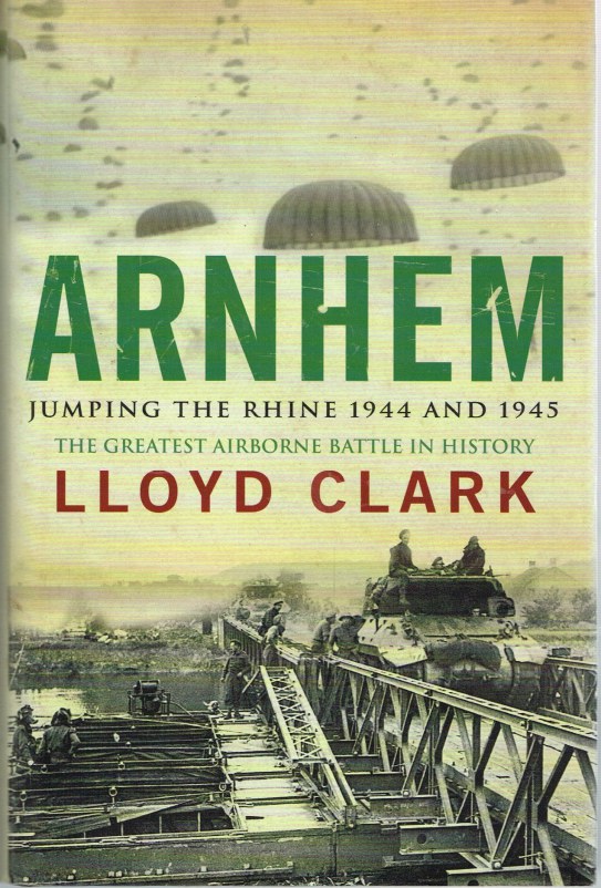 Image for ARNHEM: JUMPING THE RHINE 1944 AND 1945 - THE GREATEST AIRBORNE BATTLE IN HISTORY