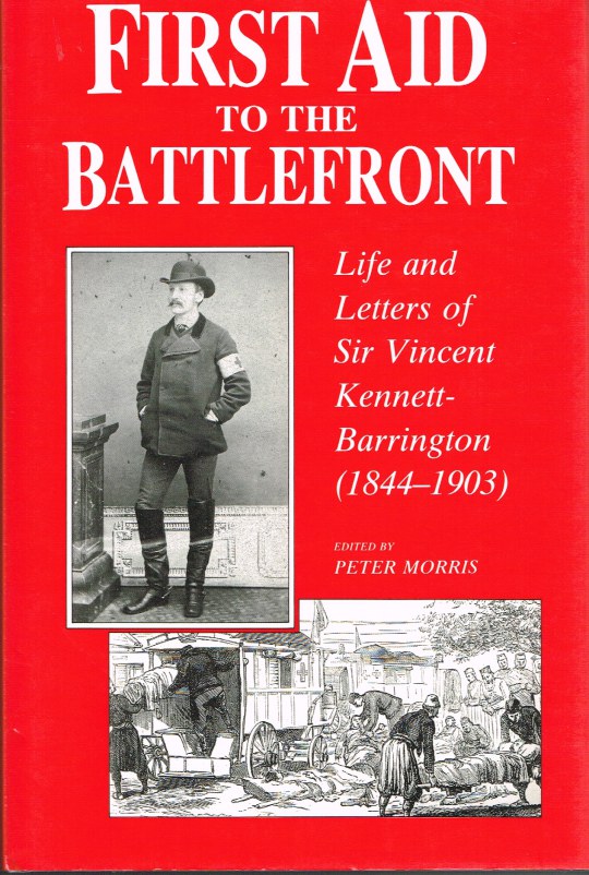 Image for FIRST AID TO THE BATTLEFRONT : LIFE AND LETTERS OF SIR VINCENT KENNETT-BARRINGTON (1844-1903)