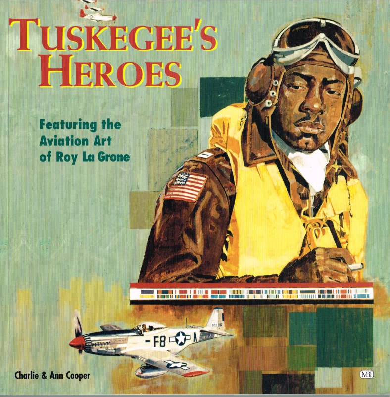 Image for TUSKEGEE'S HEROES: FEATURING THE AVIATION ART OF ROY LA GRONE