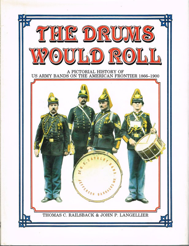 Image for THE DRUMS WOULD ROLL: A PICTORIAL HISTORY OF US ARMY BANDS ON THE AMERICAN FRONTIER 1866-1900