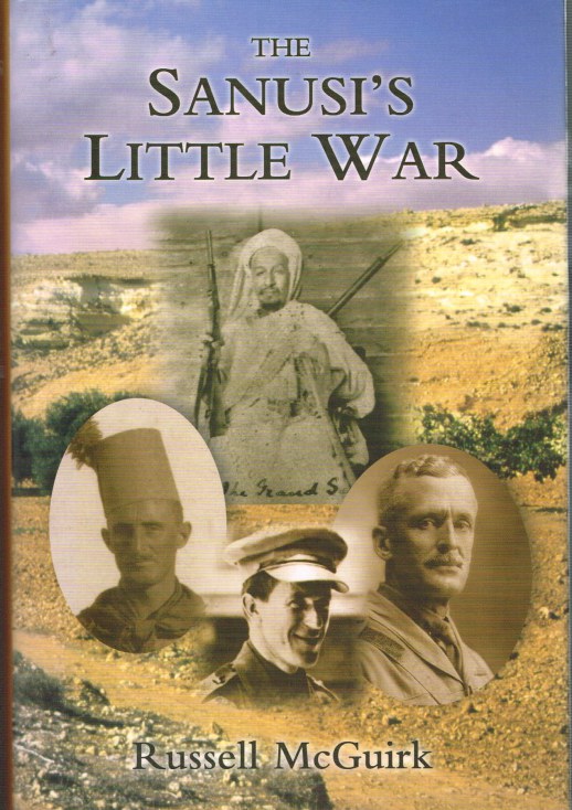 Image for THE SANUSI'S LITTLE WAR : THE AMAZING STORY OF A FORGOTTEN CONFLICT IN THE WESTERN DESERT, 1915-1917