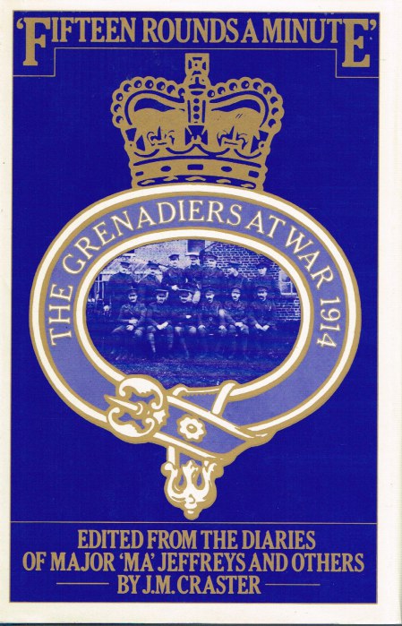 Image for FIFTEEN ROUNDS A MINUTE : THE GRENADIERS AT WAR, AUGUST TO DECEMBER 1914, EDITED FROM DIARIES AND LETTERS OF MAJOR 'MA' JEFFREYS AND OTHERS