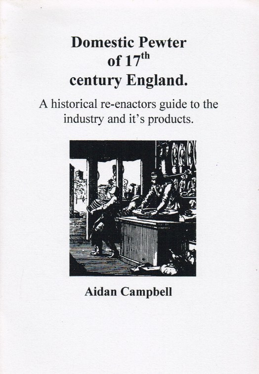 Image for DOMESTIC PEWTER OF 17TH CENTURY ENGLAND: A HISTORICAL RE-ENACTORS GUIDE TO THE INDUSTRY AND IT'S PRODUCTS