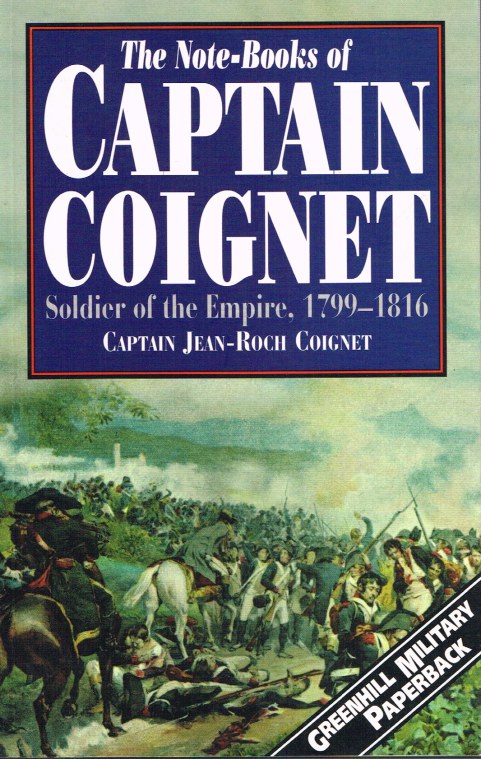 Image for THE NOTE-BOOKS OF CAPTAIN COIGNET: SOLDIER OF THE EMPIRE1776-1850