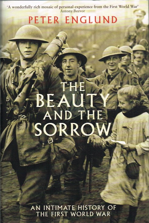 Image for THE BEAUTY AND THE SORROW: AN INTIMATE HISTORY OF THE FIRST WORLD WAR