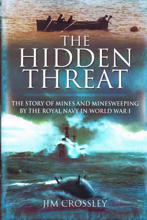 Image for THE HIDDEN THREAT: THE STORY OF MINES AND MINESWEEPING BY THE ROYAL NAVY IN WORLD WAR I