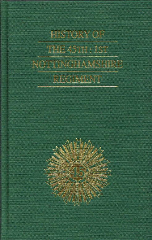 Image for HISTORY OF THE 45TH: 1ST NOTTINGHAMSHIRE REGIMENT (SHERWOOD FORESTERS)