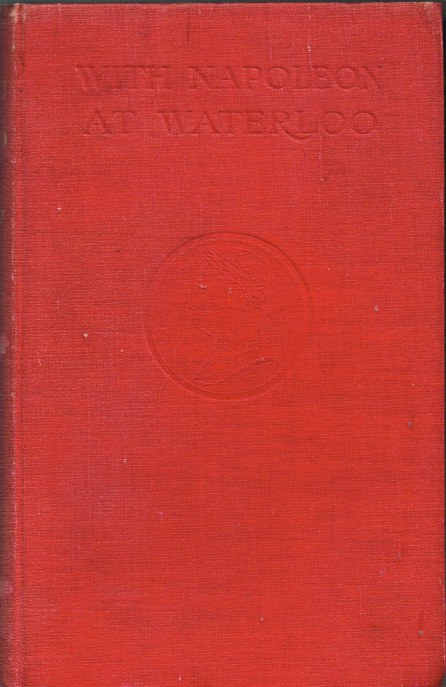 Image for WITH NAPOLEON AT WATERLOO, AND OTHER UNPUBLISHED DOCUMENTS OF THE WATERLOO AND PENINSULAR CAMPAIGNS - ALSO PAPERS ON WATERLOO