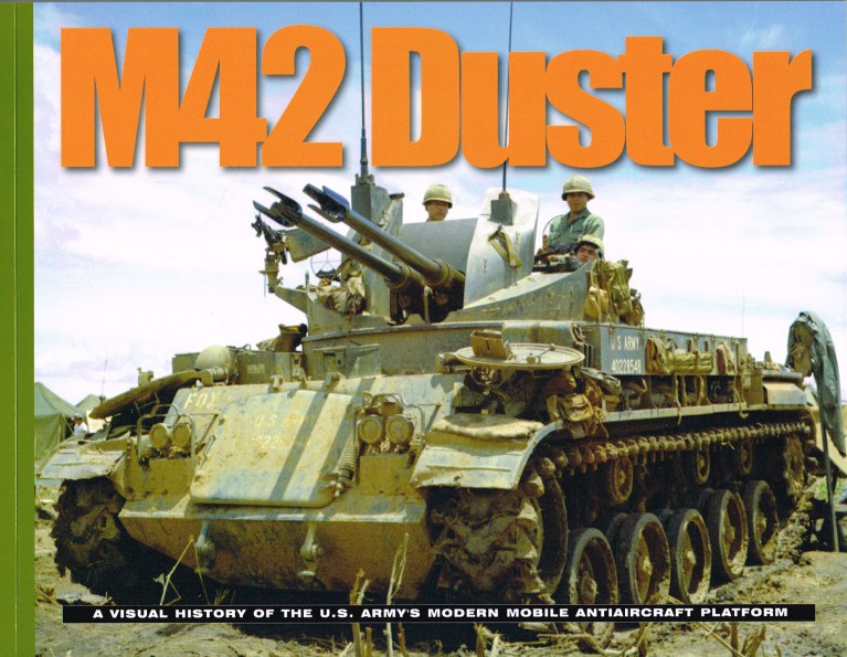 Image for M42 DUSTER: A VISUAL HISTORY OF THE US ARMY'S MODERN MOBILE ANTIAIRCRAFT PLATFORM