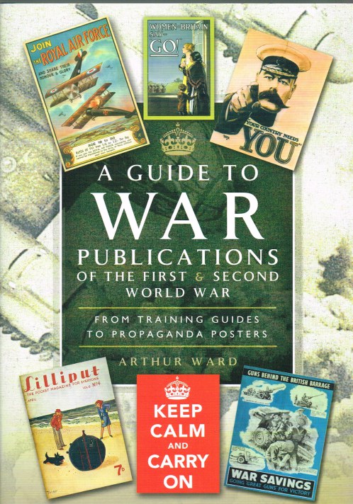 Image for A GUIDE TO WAR PUBLICATIONS OF THE FIRST AND SECOND WORLD WAR : FROM TRAINING GUIDES TO PROPAGANDA POSTERS