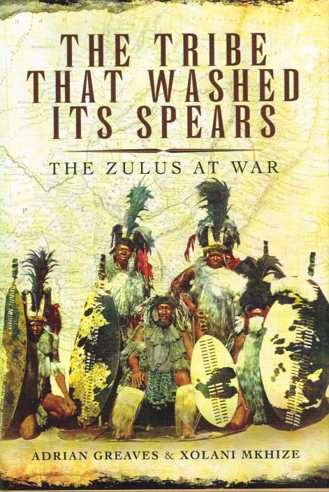 Image for THE TRIBE THAT WASHED ITS SPEARS : THE ZULUS AT WAR