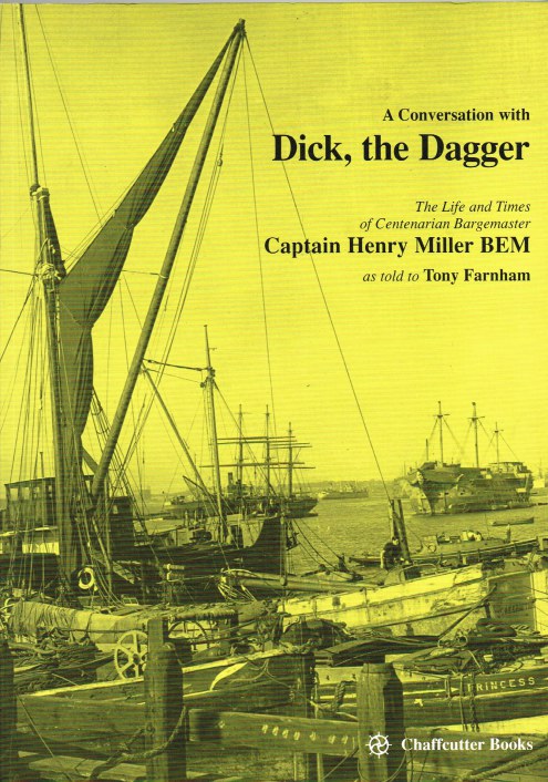 Image for A CONVERSATION WITH DICK, THE DAGGER: THE LIFE AND TIMES OF CENTENARIAN BARGEMASTER CAPTAIN HENRY MILLER, BEM, AS TOLD TO TONY FARNHAM
