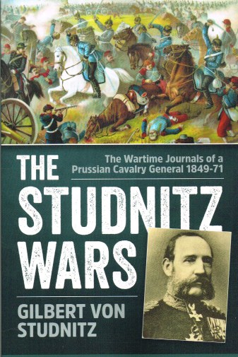 Image for THE STUDNITZ WARS: THE WARTIME JOURNALS OF A PRUSSIAN CAVALRY GENERAL 1849-71