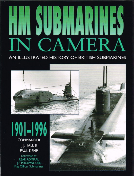 HM SUBMARINES IN CAMERA AN ILLUSTRATED HISTORY OF BRITISH SUBMARINES