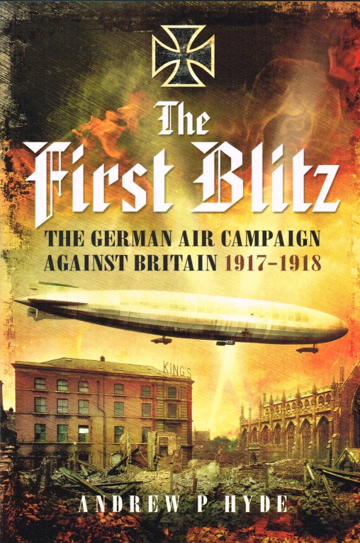 Image for THE FIRST BLITZ : THE GERMAN AIR CAMPAIGN AGAINST BRITAIN 1917-1918