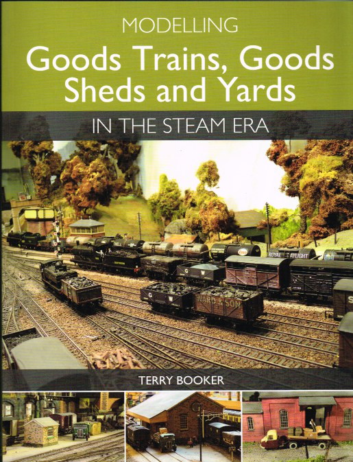Image for MODELLING GOODS TRAINS, GOODS SHED AND YARDS IN THE STEAM ERA