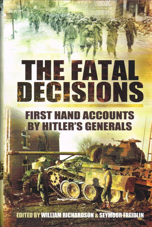 Image for THE FATAL DECISIONS : FIRST HAND ACCOUNTS BY HITLER'S GENERALS