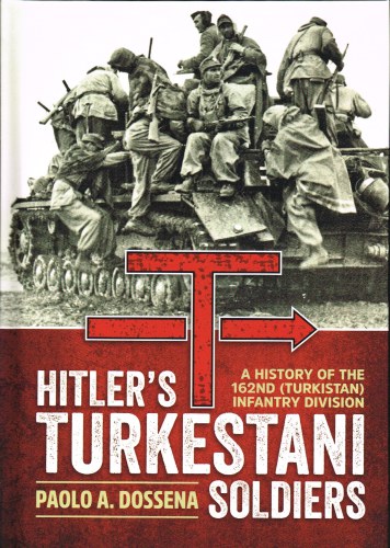 Image for HITLER'S TURKESTANI SOLDIERS : A HISTORY OF THE 162ND (TURKISTAN) INFANTRY DIVISION