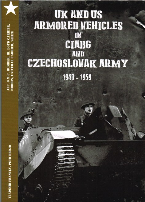 Image for UK AND US ARMORED VEHICLES IN CIABG AND CZECHOSLOVAK ARMY 1940-1959