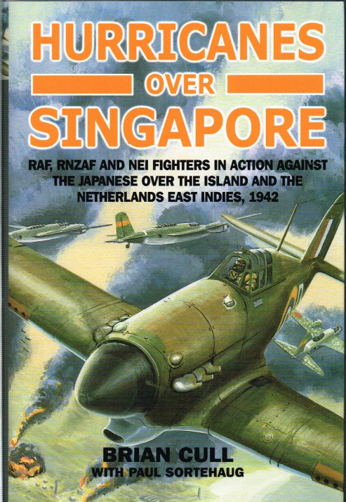 Image for HURRICANES OVER SINGAPORE: RAF, RNZAF AND NEI FIGHTERS IN ACTION AGAINST THE JAPANESE OVER THE ISLAND AND THE NETHERLANDS EAST INDIES 1942