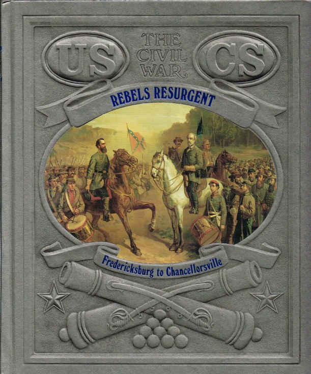 Image for TIME-LIFE: THE CIVIL WAR: REBELS RESURGENT - FREDERICKSBURG TO CHANCELLORSVILLE