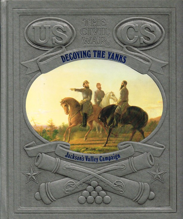 Image for TIME-LIFE: THE CIVIL WAR: DECOYING THE YANKS - JACKSON'S VALLEY CAMPAIGN