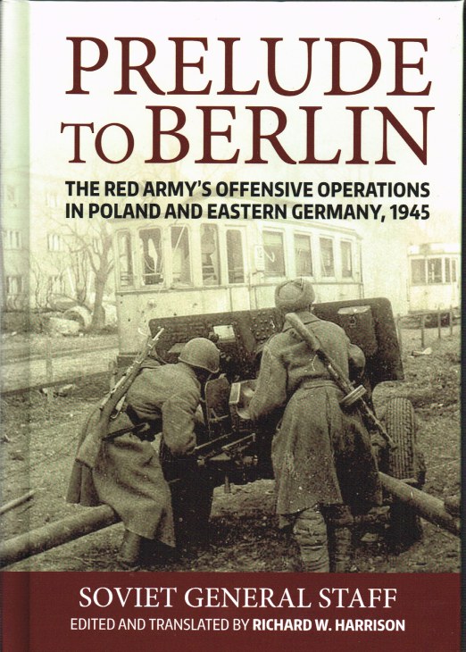 Image for PRELUDE TO BERLIN : THE RED ARMY'S OFFENSIVE OPERATIONS IN POLAND AND EASTERN GERMANY, 1945