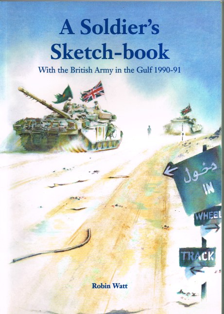 Image for A SOLDIER'S SKETCH-BOOK : WITH THE BRITISH ARMY IN THE GULF 1990-91