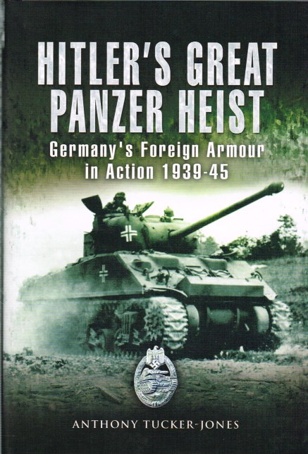 Image for HITLER'S GREAT PANZER HEIST : GERMANY'S FOREIGN ARMOUR IN ACTION 1939-45