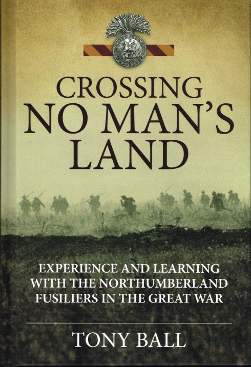 Image for CROSSING NO MAN'S LAND : EXPERIENCE AND LEARNING WITH THE NORTHUMBERLAND FUSILIERS IN THE GREAT WAR
