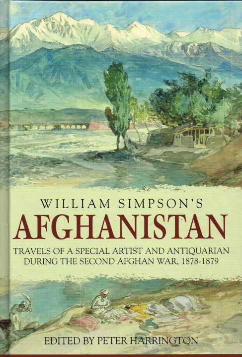 Image for WILLIAM SIMPSON’S AFGHANISTAN : TRAVELS OF A SPECIAL ARTIST AND ANTIQUARIAN DURING THE SECOND AFGHAN WAR, 1878-1879