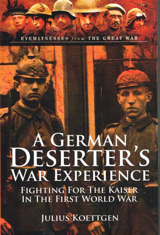 Image for A GERMAN DESERTER'S WAR EXPERIENCE: FIGHTING FOR THE KAISER IN THE FIRST WORLD WAR