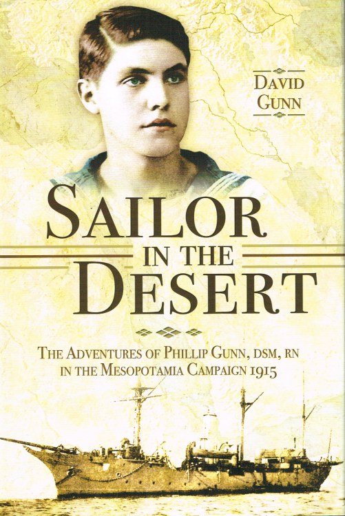 Image for SAILOR IN THE DESERT : THE ADVENTURES OF PHILLIP GUNN, DSM, RN IN THE MESOPOTAMIA CAMPAIGN 1915
