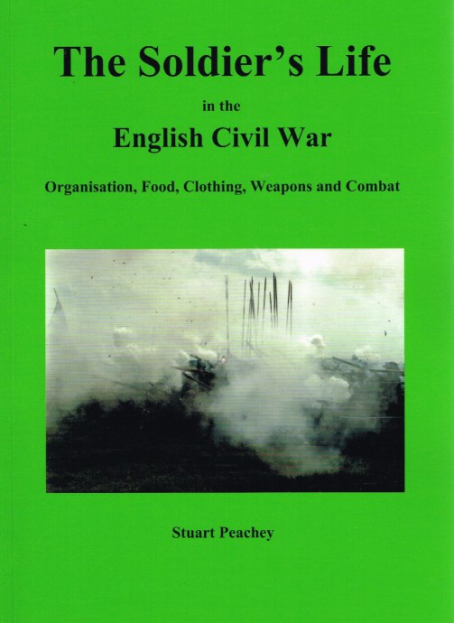 Image for THE SOLDIER'S LIFE IN THE ENGLISH CIVIL WAR : ORGANISATION, FOOD, CLOTHING, WEAPONS AND COMBAT