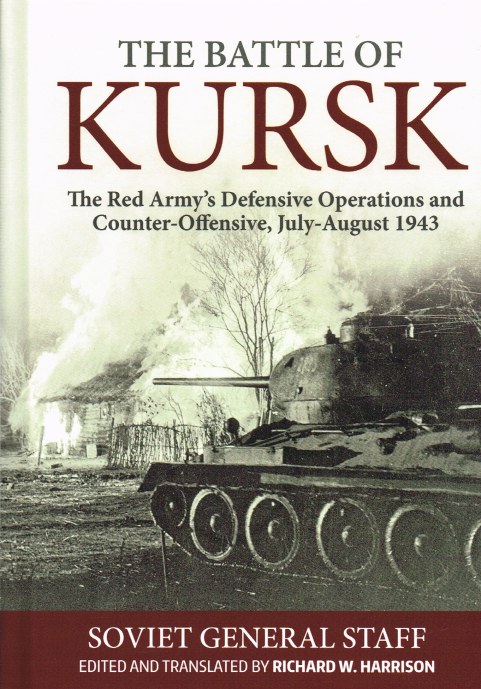 Image for THE BATTLE OF KURSK : THE RED ARMY'S DEFENSIVE OPERATIONS AND COUNTER-OFFENSIVE, JULY-AUGUST 1943