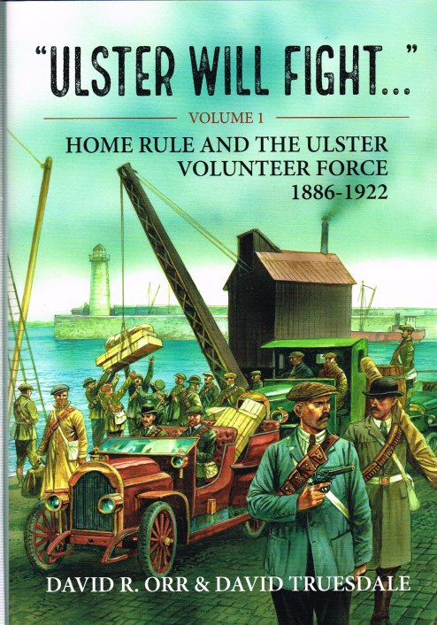 Image for ULSTER WILL FIGHT - VOLUME 1 : HOME RULE AND THE ULSTER VOLUNTEER FORCE 1886-1922