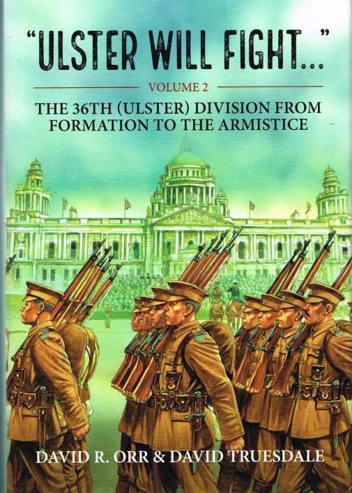Image for ULSTER WILL FIGHT - VOLUME 2 : THE 36TH (ULSTER) DIVISION FROM FORMATION TO THE ARMISTICE