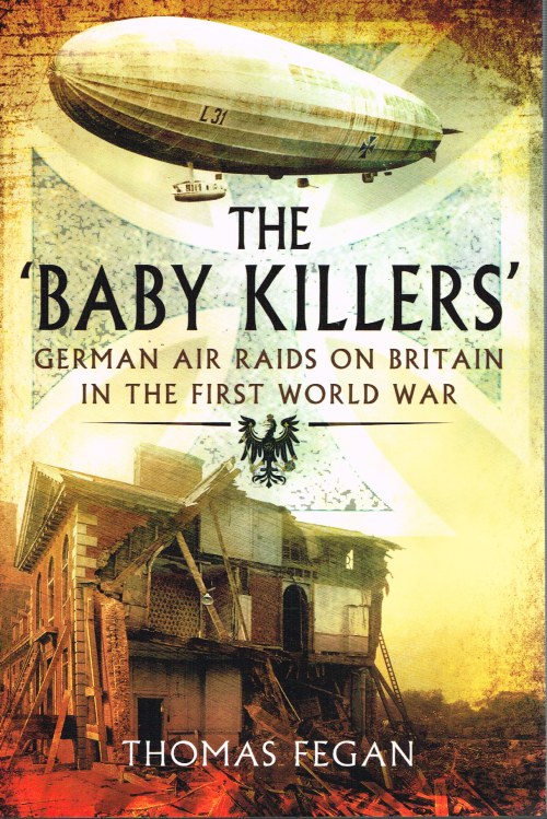Image for THE BABY KILLERS : GERMAN AIR RAIDS ON BRITAIN IN THE FIRST WORLD WAR