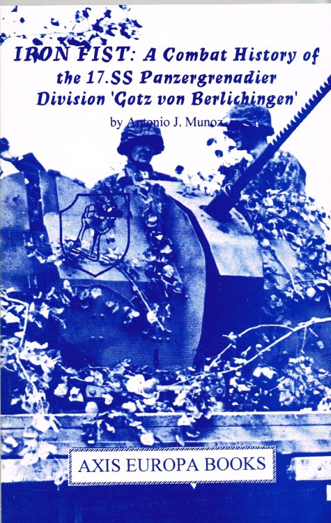 Image for IRON FIST: A COMBAT HISTORY OF THE 17.SS PANZERGRENADIER DIVISION GOTZ VON BERLICHINGEN 1943-1945